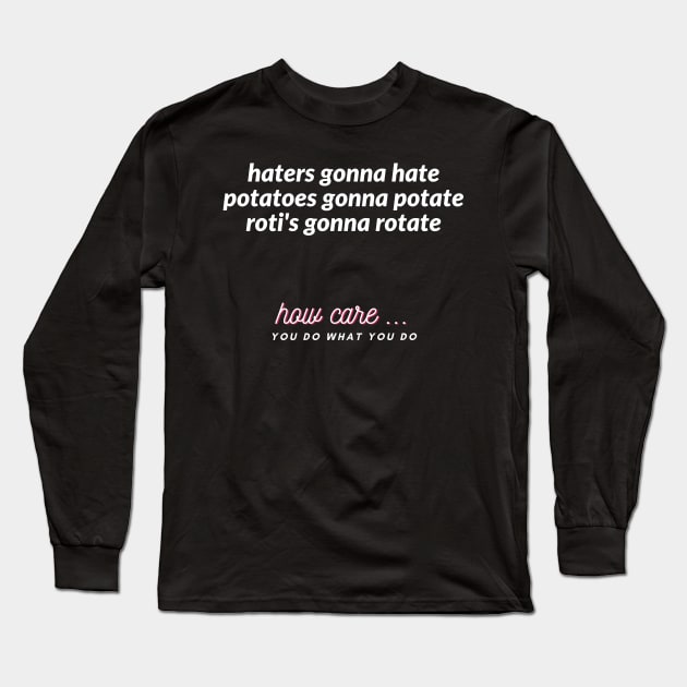 haters gonna hate potatoes gonna potate roti's gonna rotate Long Sleeve T-Shirt by ibra4work